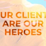 Our clients are our heroes