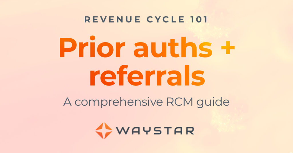 Revenue Cycle 101 Prior authorizations + referrals a comprehensive RCM guide Waystar