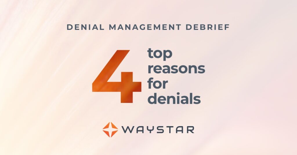 WHY DENIAL MANAGEMENT FAILS 4 top reasons for denials
