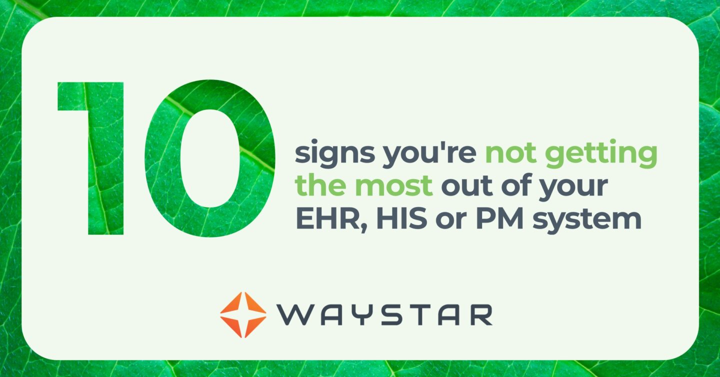10 signs you could be getting more from your EMR, HIS or PM investment