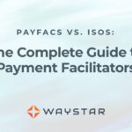 PayFacs vs. ISOs: The Complete Guide to Payment Facilitators