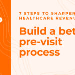 step 2 Seven steps for better healthcare revenue cycle optimization – how to build a better patient financial experience with a pre-visit process