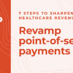 Step three of seven steps for better healthcare revenue cycle optimization – how to revamp your point of service collections in healthcare