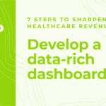 step 7: develop a data-rich dashboard with medical billing metrics that matter