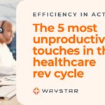 5 most unproductive touches in the healthcare RCM process